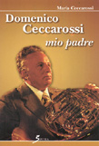 Domenico Ceccarossi mio padre... di Maria Ceccarossi